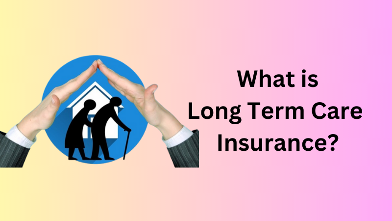 what is long termcare insurance